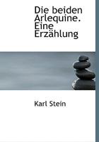 Die Beiden Arlequine eine Erz?hlung 1115683101 Book Cover