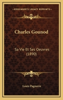 Charles Gounod: Sa Vie Et Ses Oeuvres (1890) 1160338965 Book Cover