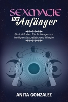 Sexmagie für Anfänger: Ein Leitfaden Für Anfänger Zur Heiligen Sexualität Und Magie (German Edition) 1962602028 Book Cover