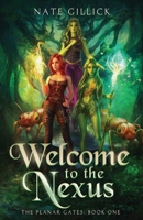 Welcome to the Nexus : The Planar Gates: Book One 196840600X Book Cover
