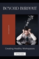 Beyond Burnout: Creating Healthy Workspaces B0CWP8KSW4 Book Cover