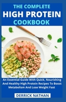 The Complete High Protein Cookbook: An Essential Guide With Quick, Nourishing And Healthy High Protein Recipes To Boost Metabolism And Lose Weight Fas B093RP247B Book Cover