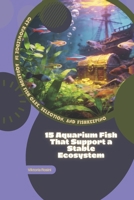 15 Aquarium Fish That Support a Stable Ecosystem: Get Knowledge in Aquarium Fish Care, Selection, and Fishkeeping B0GQZZ2398 Book Cover