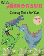 Big Dinosaur Coloring Books for Kids Ages 4-8: Fun Children's Coloring Book for Boys & Girls , Realistic Dinosaur Designs For All Ages B08MW2S8Y4 Book Cover