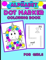 Alphabet Dot Marker Coloring Book For Girls: Upper And Lower Case Letters With Adorable Coloring Images B08PLMGFCV Book Cover
