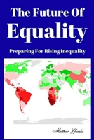 The Future Of Equality: Preparing For Rising Inequality 167326560X Book Cover