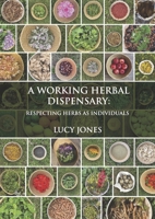 A Working Herbal Dispensary: Respecting Herbs As Individuals 1801520429 Book Cover