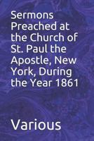 Sermons Preached at the Church of St. Paul  the Apostle, New York, During the Year 1861 3337116787 Book Cover