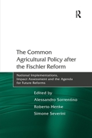 The Common Agricultural Policy after the Fischler Reform: National Implementations, Impact Assessment and the Agenda for Future Reforms 1138250791 Book Cover