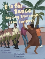 D is for Dance: Dancing Through the Diaspora: Dancing Through the Diaspora: Dancing Through the Diaspora B0F7P2MTYQ Book Cover
