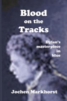 Blood On The Tracks: Dylan's masterpiece in blue 940213123X Book Cover