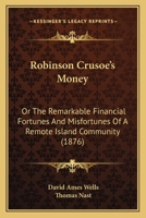 Robinson Crusoe's money;: Or, The remarkable financial fortunes and misfortunes of a remote island community 101745695X Book Cover