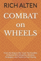 COMBAT on WHEELS: From the Ring to the Track The Parallels of Martial Arts Discipline, Mindset, Strategies, and Tactics to Kart Racing B0GFKWSKBV Book Cover