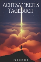 Achtsamkeitstagebuch für Kinder: Achtsamkeitstagebuch für Jungen und Mädchen | Achtsamkeit früh erlernen und trainieren | Positivtagebuch (German Edition) B084PZ6YR4 Book Cover