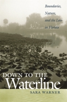 Down To The Waterline: Boundaries, Nature, And The Law In Florida 0820327034 Book Cover