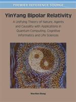Yinyang Bipolar Relativity: A Unifying Theory of Nature, Agents and Causality with Applications in Quantum Computing, Cognitive Informatics and Life Sciences 160960525X Book Cover