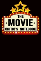 The Movie Critic's Notebook: The Perfect Journal for Serious Movie Buffs and Film Students. Bound Rating Review And Keep A Record Of All Movies You Have Watched, Gift For Movies Film Lovers 1671376587 Book Cover