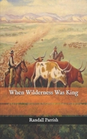 When Wilderness Was King: A Tale of the Illinois Country 1986728587 Book Cover