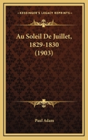 Au Soleil De Juillet, 1829-1830 (1903) 116079958X Book Cover