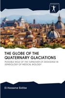 THE GLOBE OF THE QUATERNARY GLACIATIONS: POSSIBLE ROLE OF THE TURNOVER OF DESIODASE IN SEMEIOLOGY OF MEDICAL BIOLOGY 6200878498 Book Cover