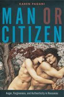 Man or Citizen: Anger, Forgiveness, and Authenticity in Rousseau 0271065915 Book Cover