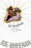 My Goodness: A Cynic's Short-Lived Search for Sainthood 0786884665 Book Cover
