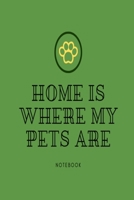 Home is where my pets are notebook: Green paw print lined paperback jotter 1691042110 Book Cover