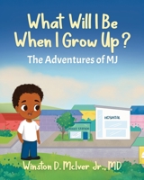 What Will I Be When I Grow Up? (The Adventures of Mj) 1834181291 Book Cover