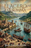 EL ACERO Y LA SOMBRA: Crónicas cruzadas en la España de los Austrias (Spanish Edition) B0GXWBXCT6 Book Cover