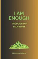 I am Enough: The Power of Self Belief B0G4TDBN45 Book Cover