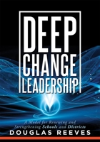 Deep Change Leadership: A Model for Renewing and Strengthening Schools and Districts (a Resource for Effective School Leadership and Change Efforts) 1952812070 Book Cover