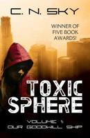 Toxic Sphere: Volume 1 - Our Goodwill Ship 1478733756 Book Cover