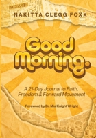 Good Morning.: A 21-Day Journal to Faith, Freedom & Forward Movement B0H1T5DPX6 Book Cover