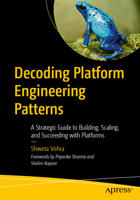 Decoding Platform Engineering Patterns: A Practitioner’s Guide to Building, Scaling, and Succeeding with Platforms B0GJ2YGC6M Book Cover