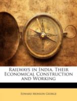 Railways in India. Their Economical Construction and Working 1357654987 Book Cover