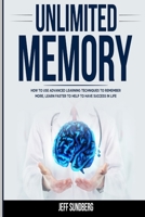 Unlimited Memory: How to Use Advanced Learning Techniques to Remember More, Learn Faster to Help to Have Success in Life 1801576785 Book Cover