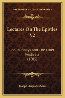 Lectures On The Epistles V2: For Sundays And The Chief Festivals 1167024982 Book Cover