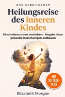 Heilungsreise des inneren Kindes: Ein praktischer Leitfaden, um Kindheitswunden zu heilen, Ängste und emotionale Blockaden zu überwinden sowie gesunde Beziehungen aufzubauen (German Edition) B0FGXHKWGQ Book Cover