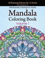Mandala Coloring Book: 50 Relaxing Patterns By 13 Artists, Mindfulness Coloring For Adults Volume 1 1519072589 Book Cover