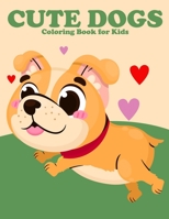 Cute Dogs Coloring Book for Kids: Dog Lover Gifts for Toddlers, Cute Dogs Coloring for Children Who Love Cute Dogs - Stress Relief for Kids B08R8ZD7N5 Book Cover