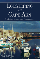 Lobstering Off Cape Ann: A Lifetime Lobsterman Remembers 1596290854 Book Cover