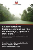 La perception de l'assainissement sur l'île de Mamangal, Igarapé - Miri, Pará: Santé, assainissement de base et perception de la population locale (French Edition) 6208788277 Book Cover