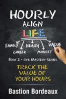 Hourly Align Life: Track the Value of Your Hours 1543406459 Book Cover