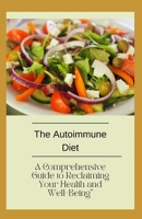 The Autoimmune Diet: A Comprehensive Guide to Reclaiming Your Health and Well-Being B0C12D7729 Book Cover