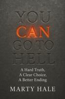 You Can Go To Hell: A Hard Truth, A Clear Choice, A Better Ending B0FGJM8N65 Book Cover
