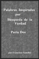 Palabras Inspiradas por Búsqueda de la Verdad: Parte Dos B0BYH41PDY Book Cover