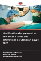 Modélisation des paramètres du cancer à l'aide des estimations de Globocan Egypt 2020 (French Edition) 620988976X Book Cover