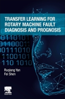 Transfer Learning for Rotary Machine Fault Diagnosis and Prognosis 0323999891 Book Cover