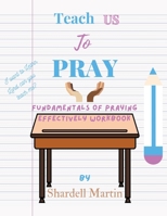Teach us to Pray Workbook: Fundamentals of Praying Effectively 1737876000 Book Cover