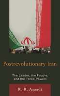 Postrevolutionary Iran: The Leader, The People, and the Three Powers 1793620326 Book Cover